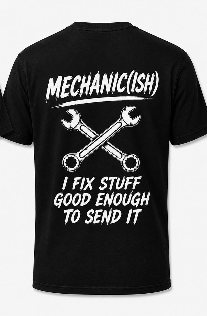 MECHANIC(ISH) – “Good Enough to Send It” T-Shirt