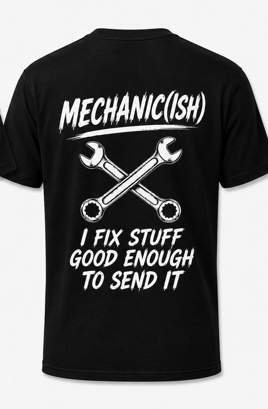 MECHANIC(ISH) – “Good Enough to Send It” T-Shirt